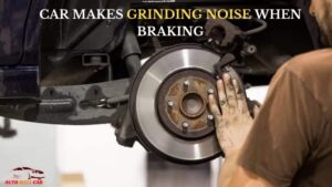 Car Makes Grinding Noise When Braking